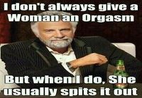 I don´t always give woman an orgasm