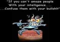 If you can´t amaze people with your intelligence..