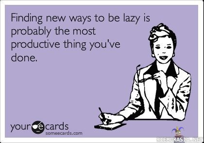 Being lazy is an art.