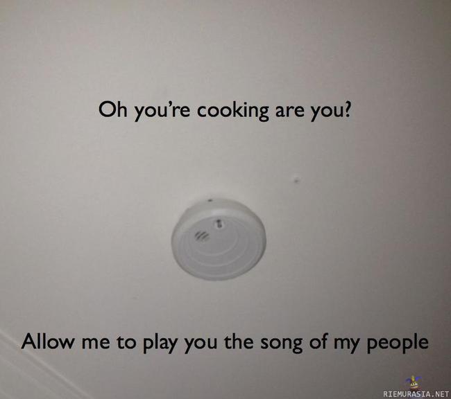 Oh you´re cooking are you? - let me play you the song of my people