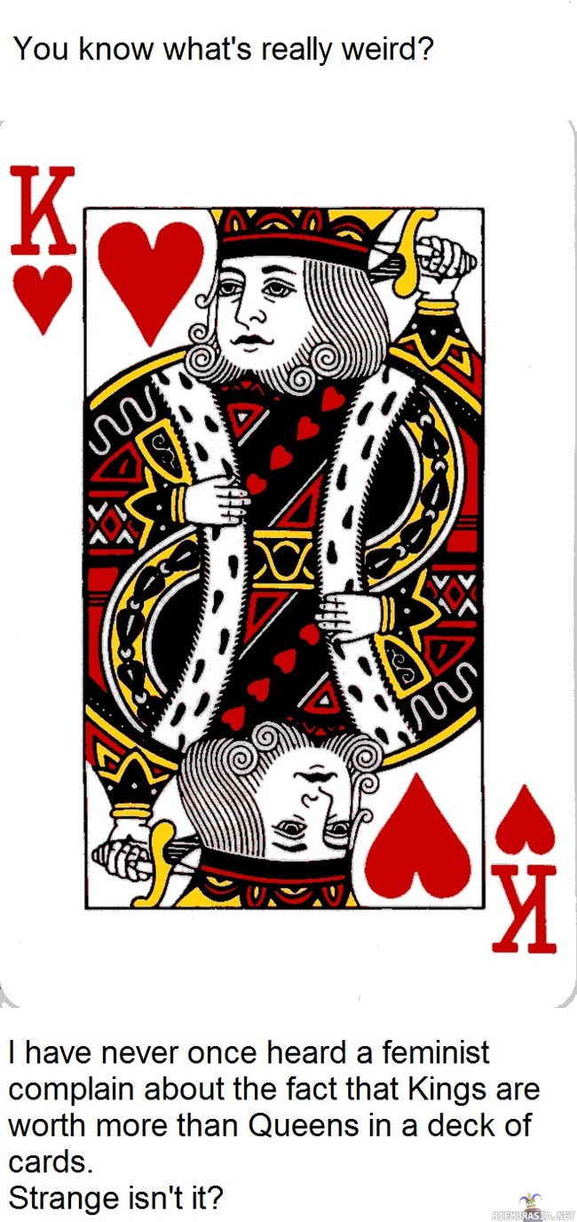 Outo juttu - Kuningas on korttipakassa korkeampiarvoinen kuin Kuningatar, miksei tästä ole vielä tehty haloota?