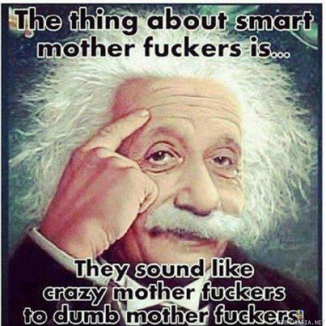 The thing about smart motherfuckers is...