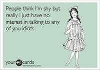 People think I'm shy.