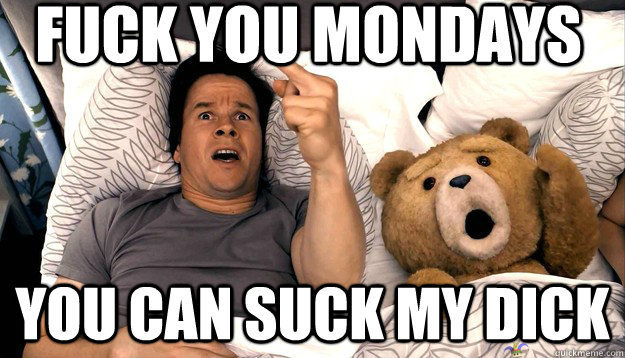 mondays suck - kaikkien rakastama maanantai