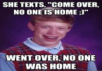 Come over, Bad luck Brian