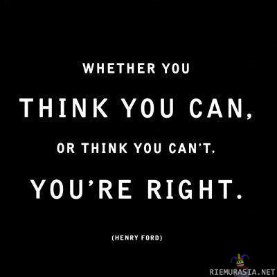 What you think, you can. - What you think, you can