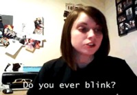 Do you ever blink?